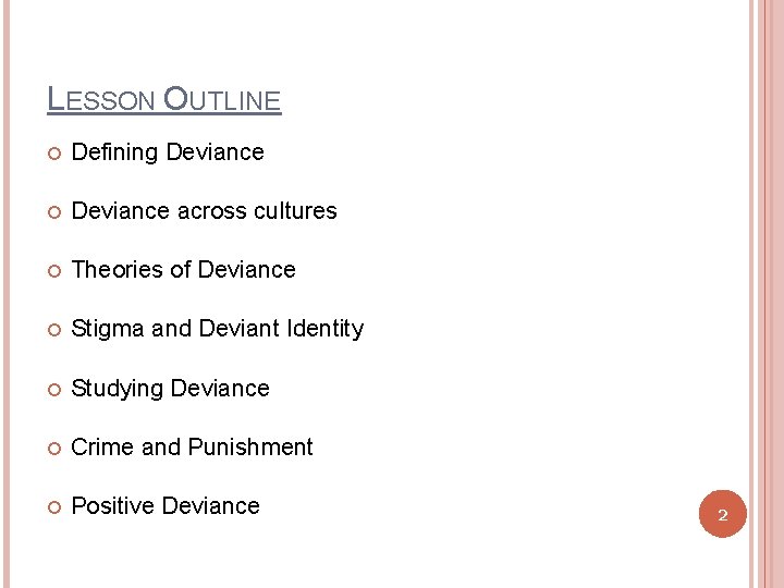 LESSON OUTLINE Defining Deviance across cultures Theories of Deviance Stigma and Deviant Identity Studying