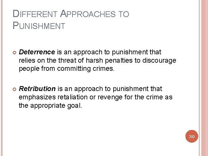 DIFFERENT APPROACHES TO PUNISHMENT Deterrence is an approach to punishment that relies on the