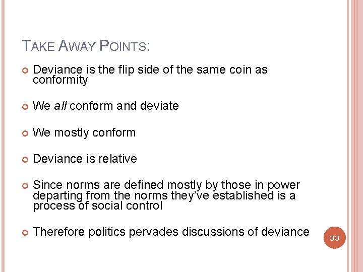 TAKE AWAY POINTS: Deviance is the flip side of the same coin as conformity