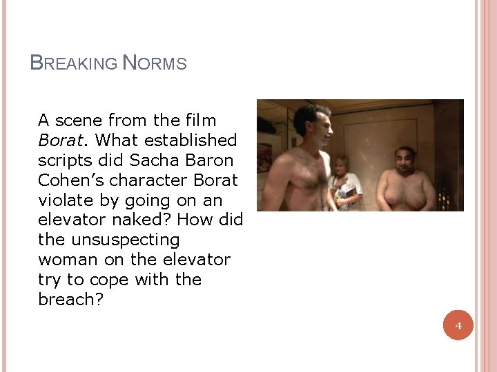 BREAKING NORMS A scene from the film Borat. What established scripts did Sacha Baron