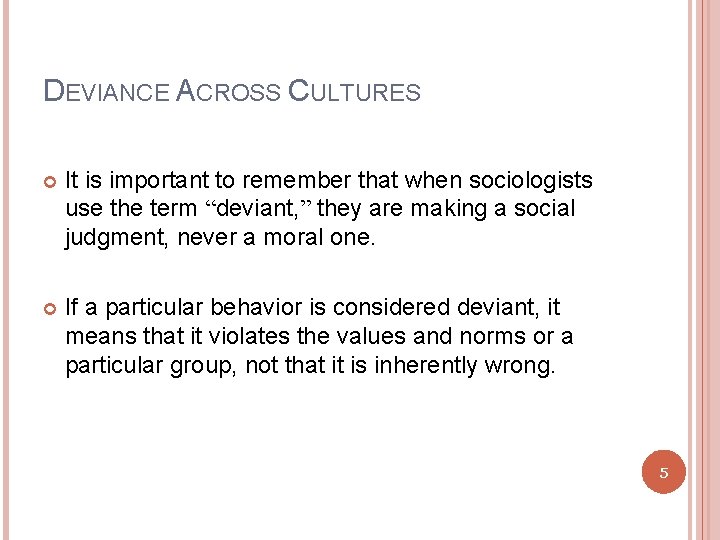 DEVIANCE ACROSS CULTURES It is important to remember that when sociologists use the term