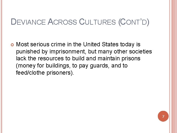 DEVIANCE ACROSS CULTURES (CONT’D) Most serious crime in the United States today is punished