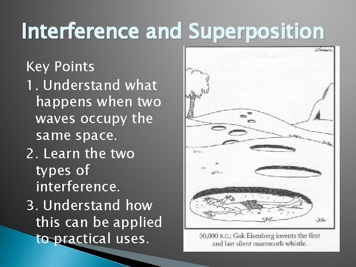 Interference and Superposition Key Points 1. Understand what happens when two waves occupy the