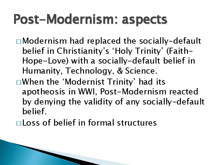 Post-Modernism: aspects � Modernism had replaced the socially-default belief in Christianity’s ‘Holy Trinity’ (Faith.