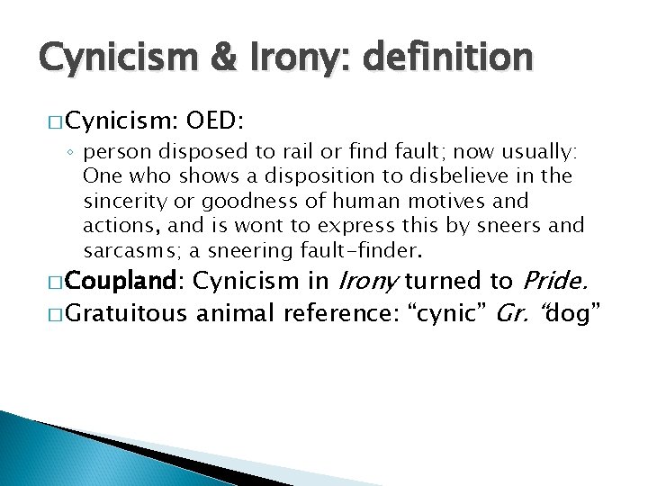 Cynicism & Irony: definition � Cynicism: OED: ◦ person disposed to rail or find