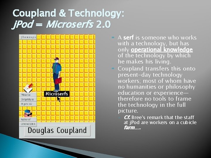 Coupland & Technology: j. Pod = Microserfs 2. 0 A serf is someone who