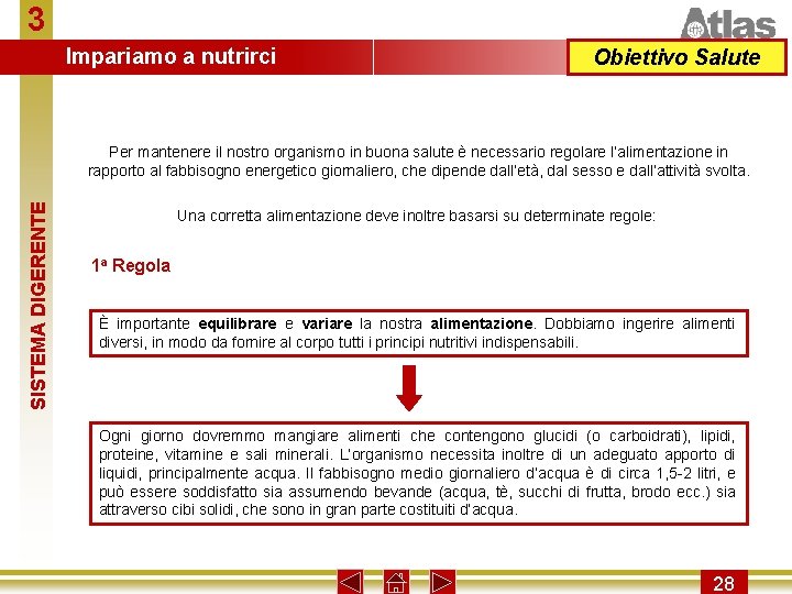 3 Impariamo a nutrirci Obiettivo Salute SISTEMA DIGERENTE Per mantenere il nostro organismo in