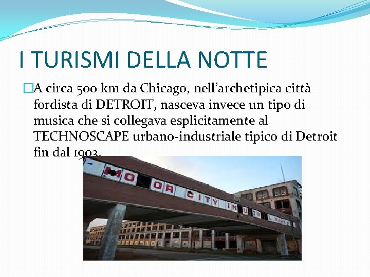 I TURISMI DELLA NOTTE �A circa 500 km da Chicago, nell’archetipica città fordista di