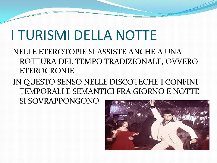 I TURISMI DELLA NOTTE NELLE ETEROTOPIE SI ASSISTE ANCHE A UNA ROTTURA DEL TEMPO