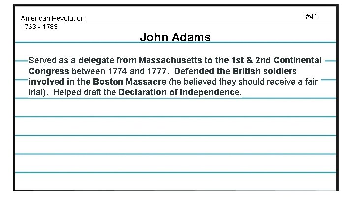 #41 American Revolution 1763 - 1783 John Adams Served as a delegate from Massachusetts