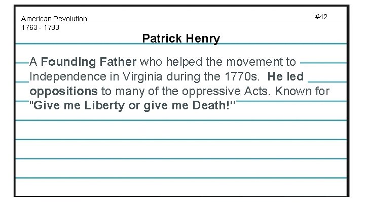 #42 American Revolution 1763 - 1783 Patrick Henry A Founding Father who helped the