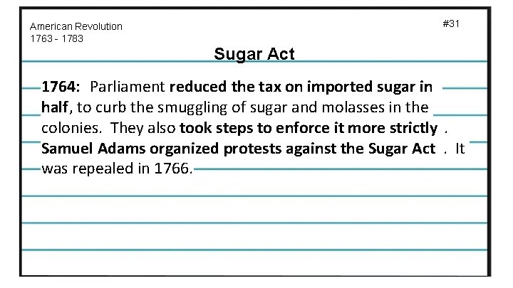 #31 American Revolution 1763 - 1783 Sugar Act 1764: Parliament reduced the tax on