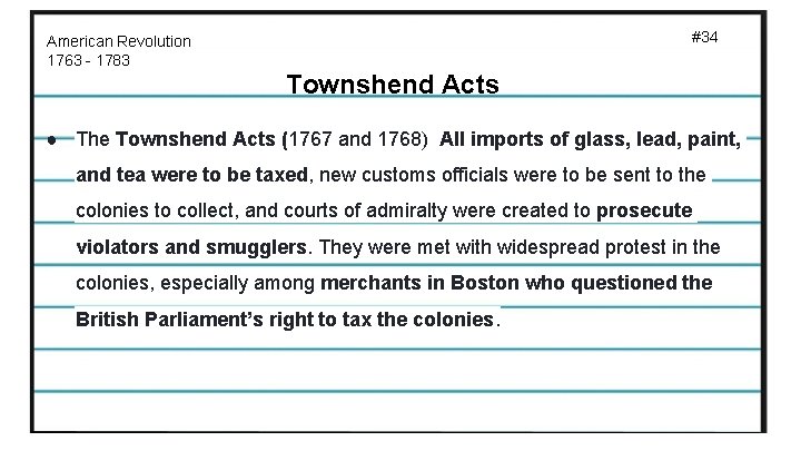 #34 American Revolution 1763 - 1783 Townshend Acts ● The Townshend Acts (1767 and