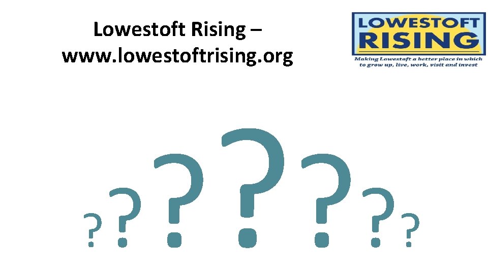 Lowestoft Rising – www. lowestoftrising. org ? ? ? ? ? 