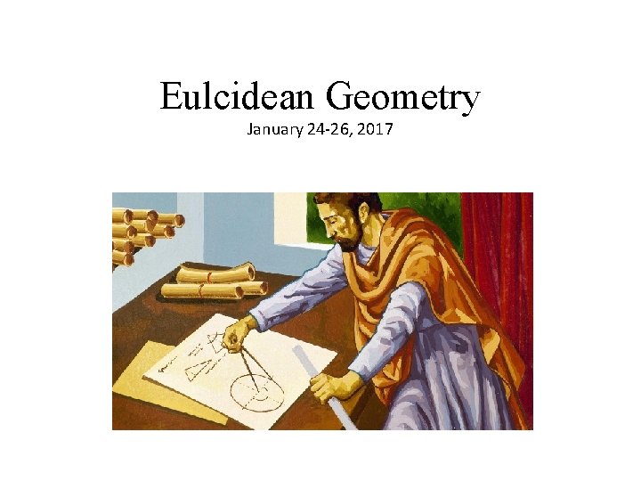 Eulcidean Geometry January 24 -26, 2017 