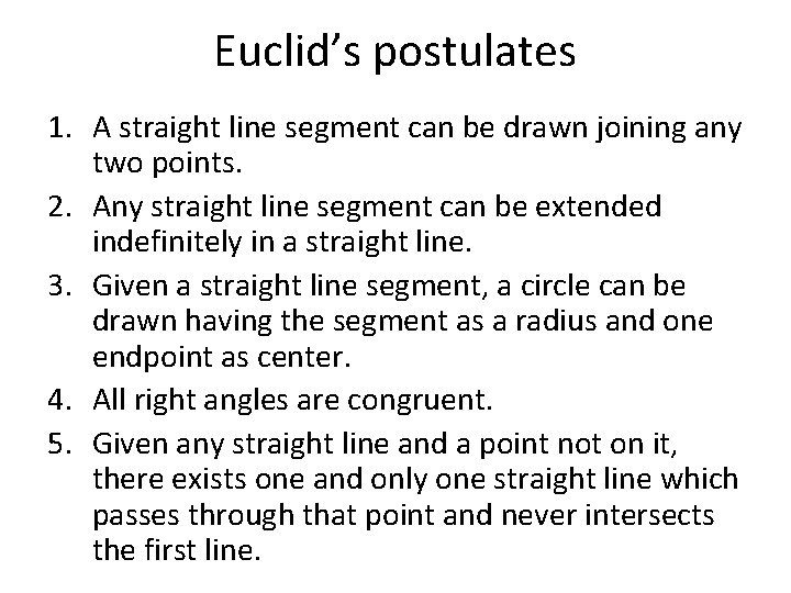 Euclid’s postulates 1. A straight line segment can be drawn joining any two points.