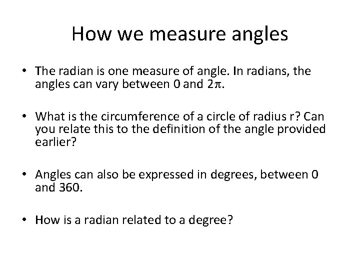 How we measure angles • The radian is one measure of angle. In radians,