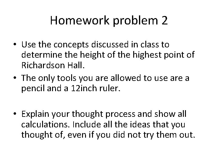 Homework problem 2 • Use the concepts discussed in class to determine the height