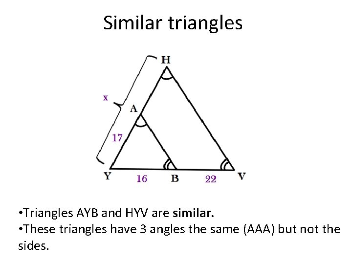 Similar triangles • Triangles AYB and HYV are similar. • These triangles have 3