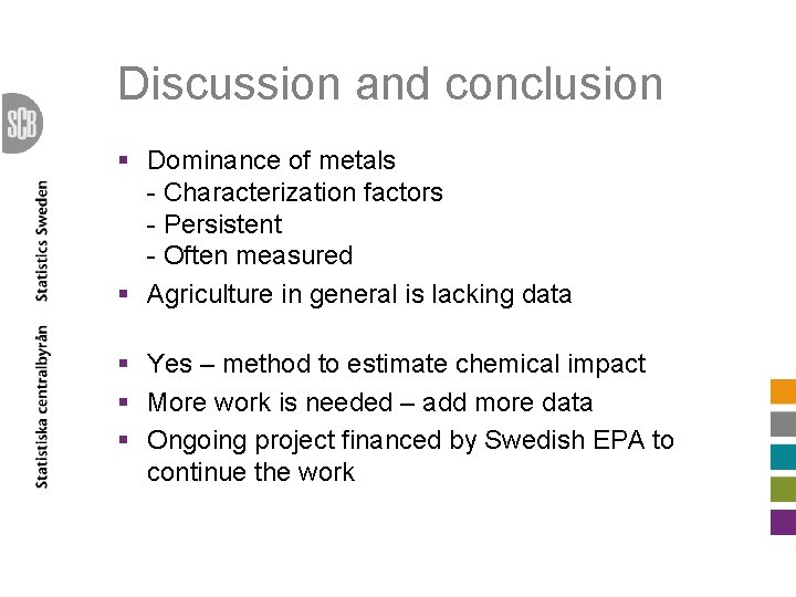 Discussion and conclusion § Dominance of metals - Characterization factors - Persistent - Often