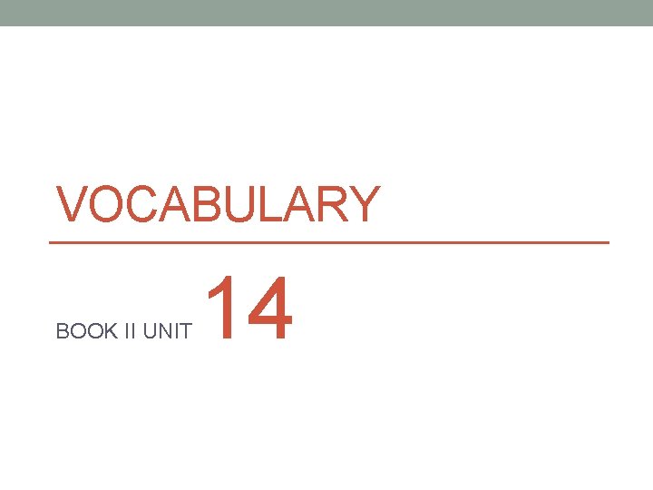 VOCABULARY BOOK II UNIT 14 