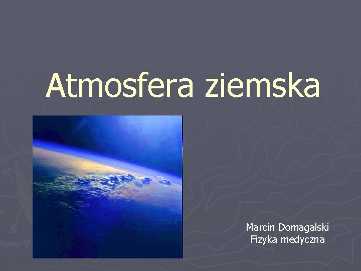 Atmosfera ziemska Marcin Domagalski Fizyka medyczna 