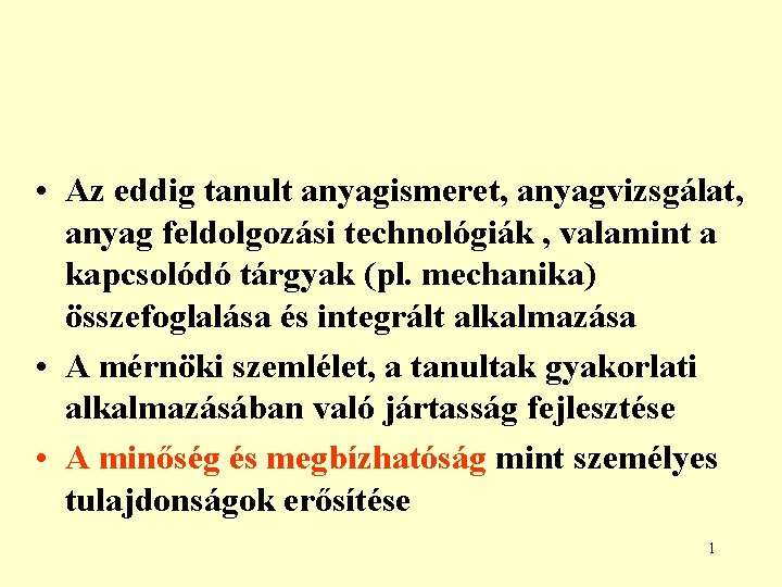  • Az eddig tanult anyagismeret, anyagvizsgálat, anyag feldolgozási technológiák , valamint a kapcsolódó