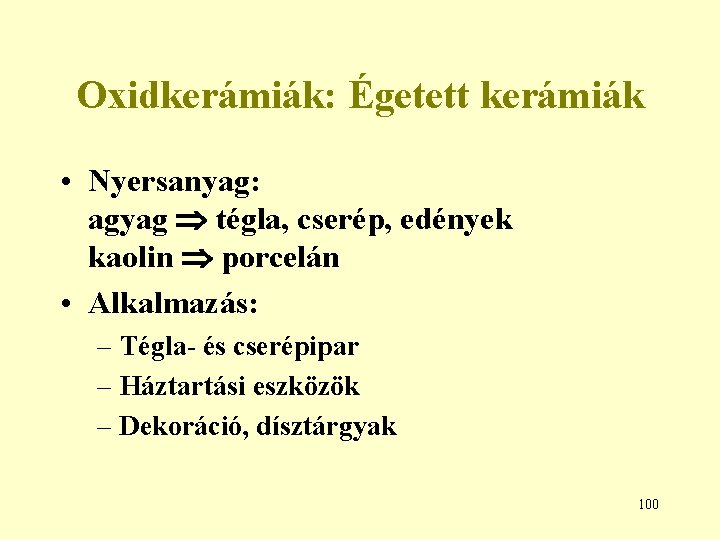 Oxidkerámiák: Égetett kerámiák • Nyersanyag: agyag tégla, cserép, edények kaolin porcelán • Alkalmazás: –