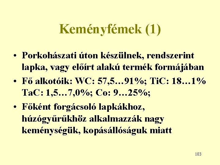 Keményfémek (1) • Porkohászati úton készülnek, rendszerint lapka, vagy előírt alakú termék formájában •