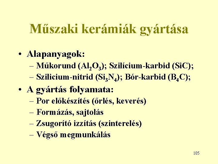 Műszaki kerámiák gyártása • Alapanyagok: – Műkorund (Al 2 O 3); Szilícium-karbid (Si. C);