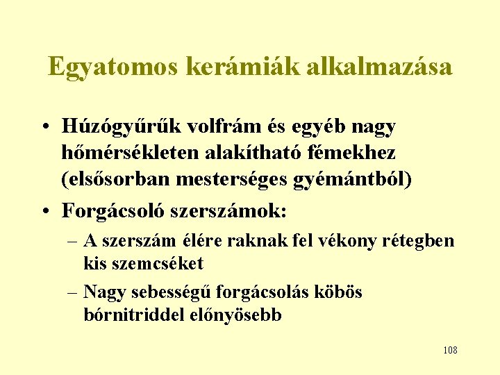 Egyatomos kerámiák alkalmazása • Húzógyűrűk volfrám és egyéb nagy hőmérsékleten alakítható fémekhez (elsősorban mesterséges