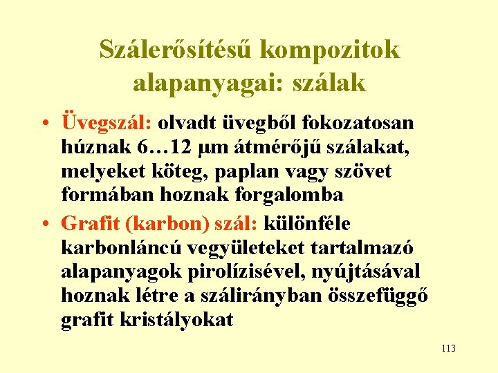 Szálerősítésű kompozitok alapanyagai: szálak • Üvegszál: olvadt üvegből fokozatosan húznak 6… 12 μm átmérőjű