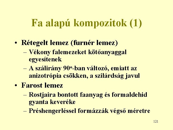 Fa alapú kompozitok (1) • Rétegelt lemez (furnér lemez) – Vékony falemezeket kötőanyaggal egyesítenek