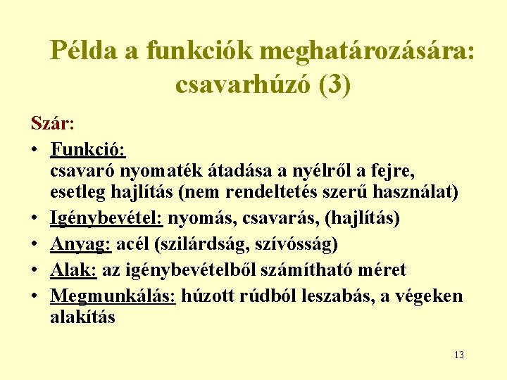 Példa a funkciók meghatározására: csavarhúzó (3) Szár: • Funkció: csavaró nyomaték átadása a nyélről