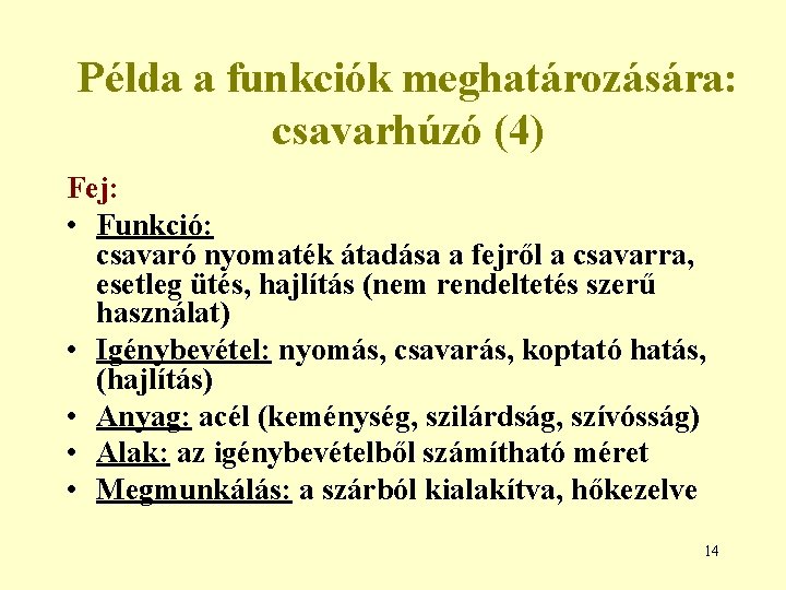 Példa a funkciók meghatározására: csavarhúzó (4) Fej: • Funkció: csavaró nyomaték átadása a fejről