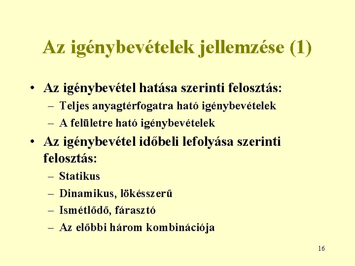 Az igénybevételek jellemzése (1) • Az igénybevétel hatása szerinti felosztás: – Teljes anyagtérfogatra ható