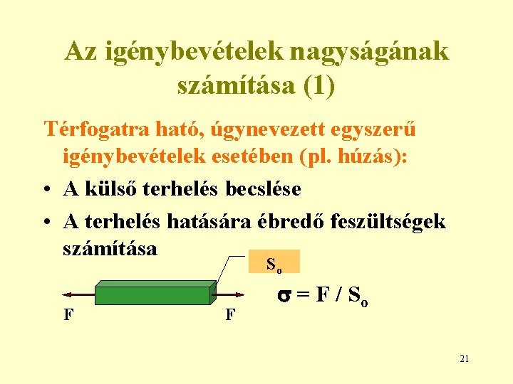 Az igénybevételek nagyságának számítása (1) Térfogatra ható, úgynevezett egyszerű igénybevételek esetében (pl. húzás): •