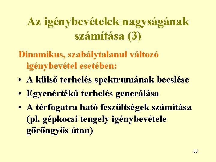 Az igénybevételek nagyságának számítása (3) Dinamikus, szabálytalanul változó igénybevétel esetében: • A külső terhelés