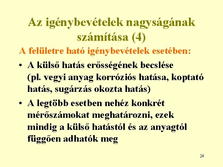 Az igénybevételek nagyságának számítása (4) A felületre ható igénybevételek esetében: • A külső hatás