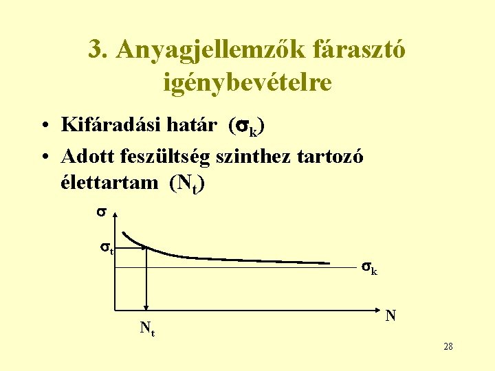 3. Anyagjellemzők fárasztó igénybevételre • Kifáradási határ ( k) • Adott feszültség szinthez tartozó