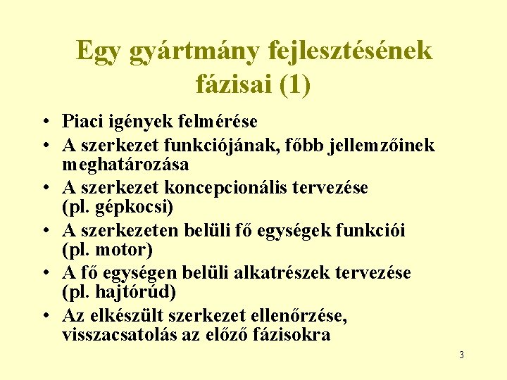 Egy gyártmány fejlesztésének fázisai (1) • Piaci igények felmérése • A szerkezet funkciójának, főbb