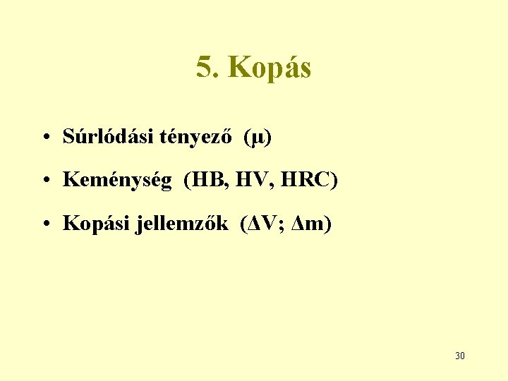 5. Kopás • Súrlódási tényező (μ) • Keménység (HB, HV, HRC) • Kopási jellemzők