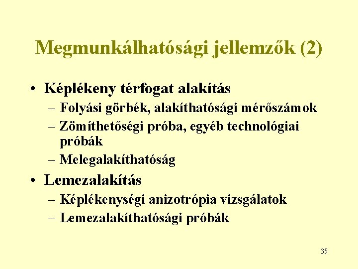 Megmunkálhatósági jellemzők (2) • Képlékeny térfogat alakítás – Folyási görbék, alakíthatósági mérőszámok – Zömíthetőségi