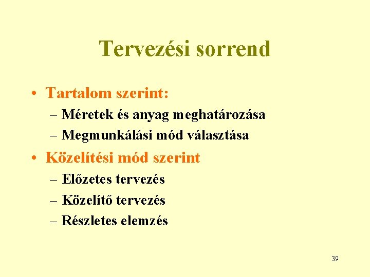 Tervezési sorrend • Tartalom szerint: – Méretek és anyag meghatározása – Megmunkálási mód választása