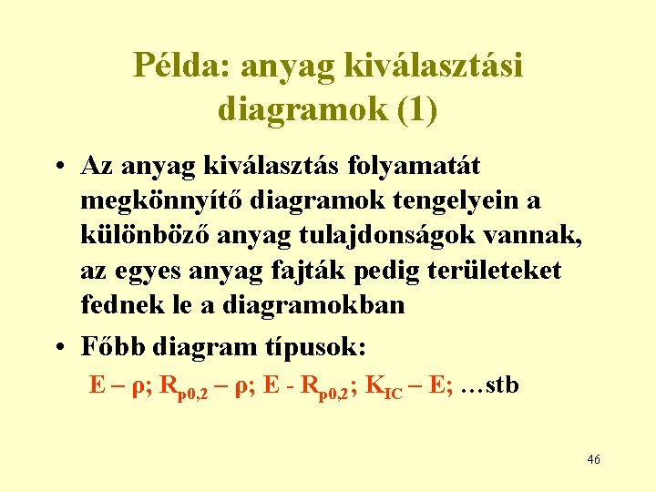 Példa: anyag kiválasztási diagramok (1) • Az anyag kiválasztás folyamatát megkönnyítő diagramok tengelyein a