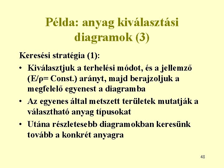 Példa: anyag kiválasztási diagramok (3) Keresési stratégia (1): • Kiválasztjuk a terhelési módot, és