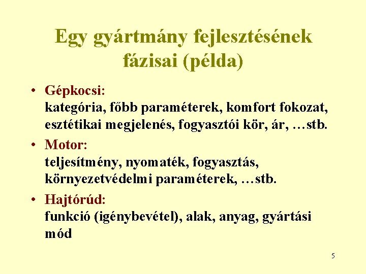 Egy gyártmány fejlesztésének fázisai (példa) • Gépkocsi: kategória, főbb paraméterek, komfort fokozat, esztétikai megjelenés,