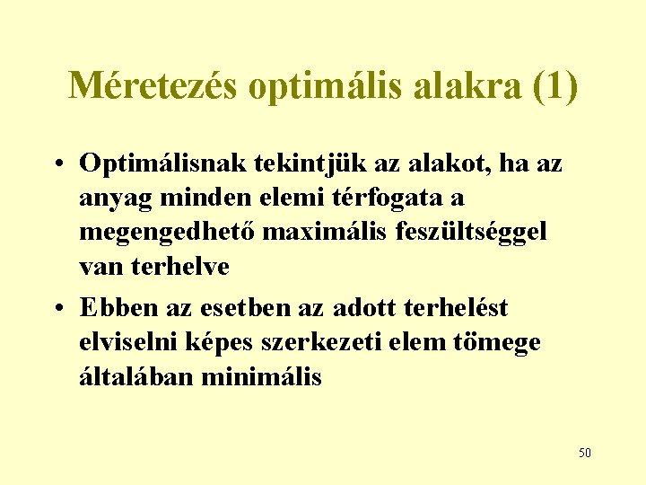 Méretezés optimális alakra (1) • Optimálisnak tekintjük az alakot, ha az anyag minden elemi