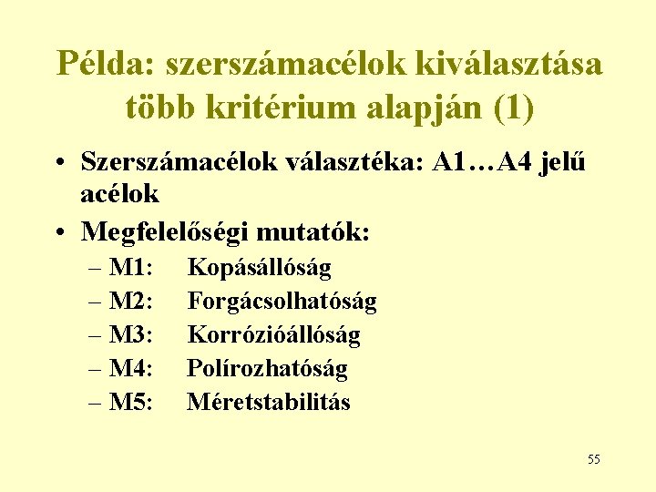 Példa: szerszámacélok kiválasztása több kritérium alapján (1) • Szerszámacélok választéka: A 1…A 4 jelű