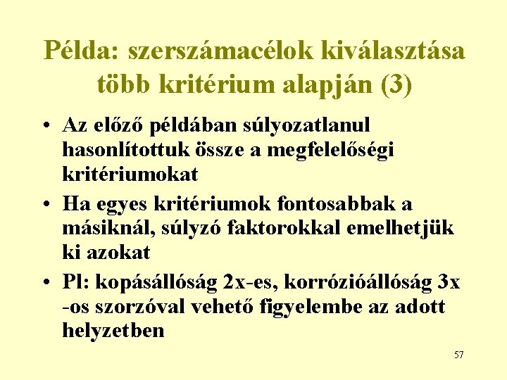 Példa: szerszámacélok kiválasztása több kritérium alapján (3) • Az előző példában súlyozatlanul hasonlítottuk össze